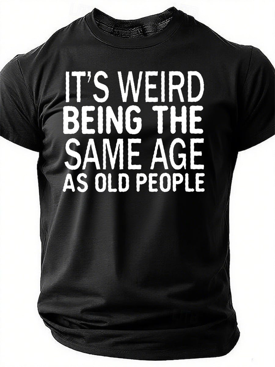 It's Weird Being The Same Age Print Men Slogan T-Shirt
