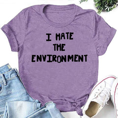 I Hate The Environment Letter Print Women Slogan T-Shirt