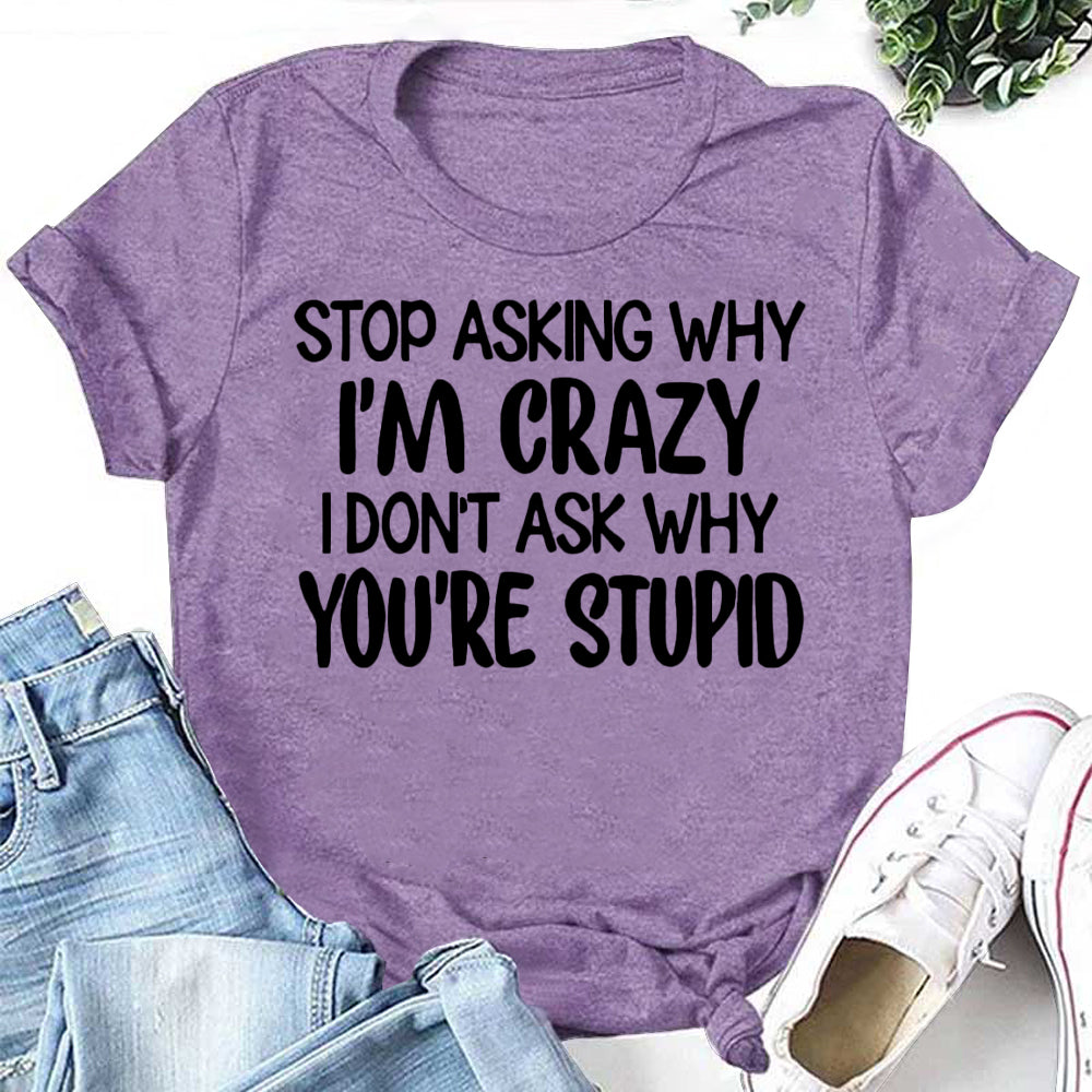 STOP ASKING WHY Letter Print Women Slogan T-Shirt