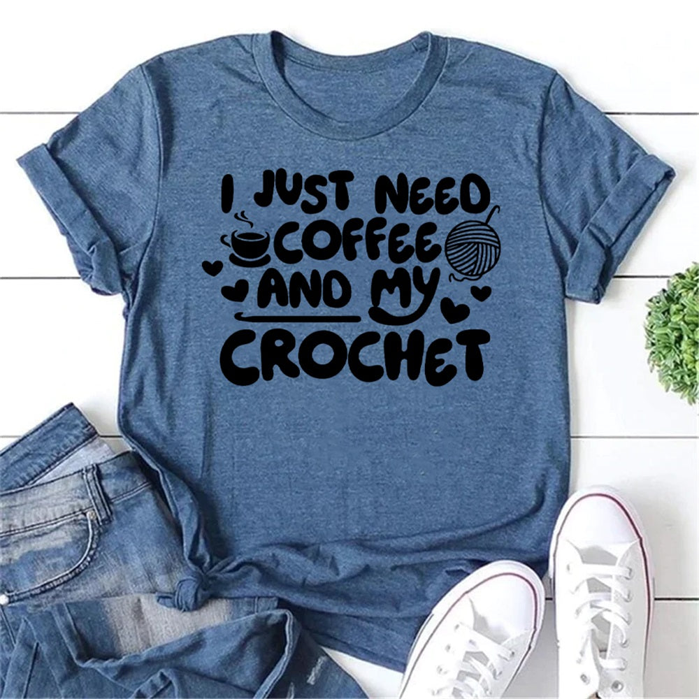 I Just Need Coffee And My Crochet Letter Print Women Slogan T-Shirt