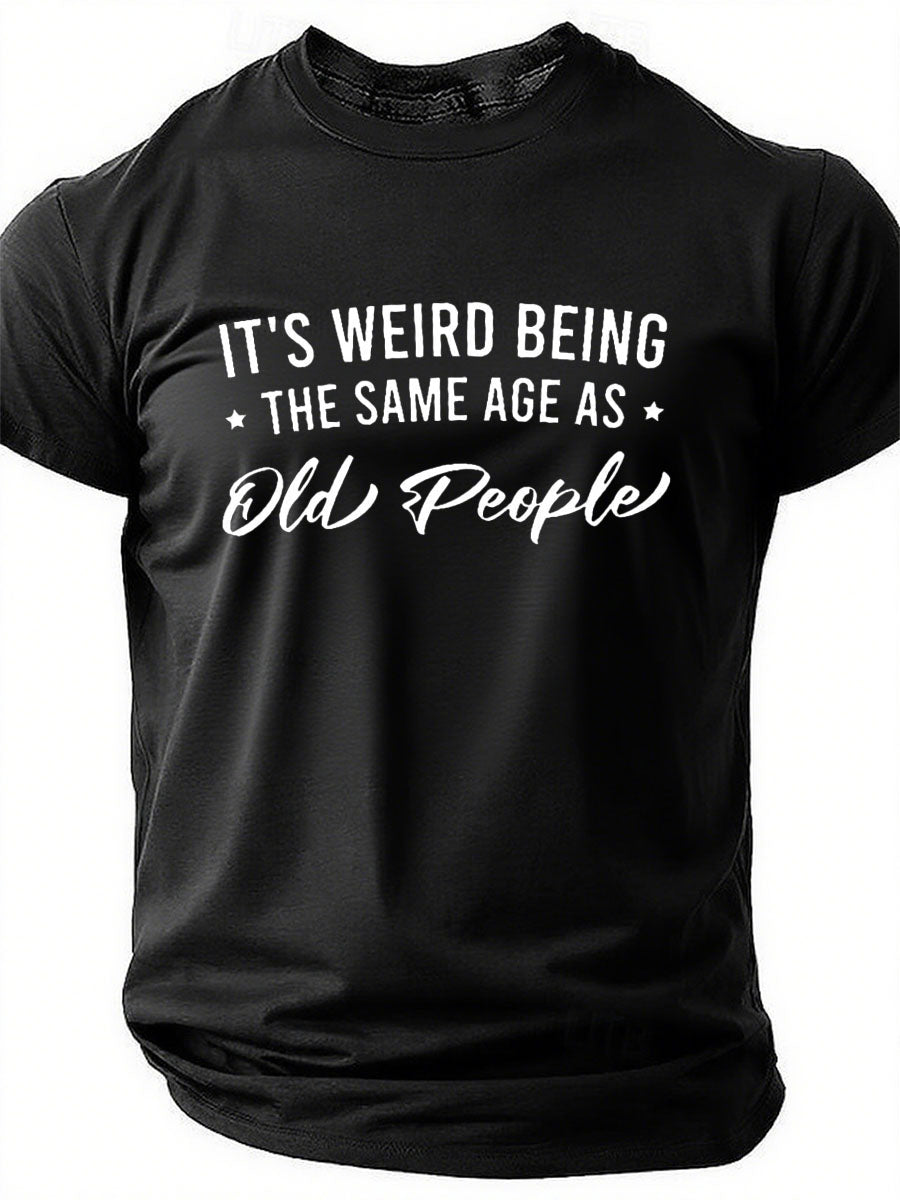 It's Weird Being The Same Age As Old People Print Women Slogan T-Shirt