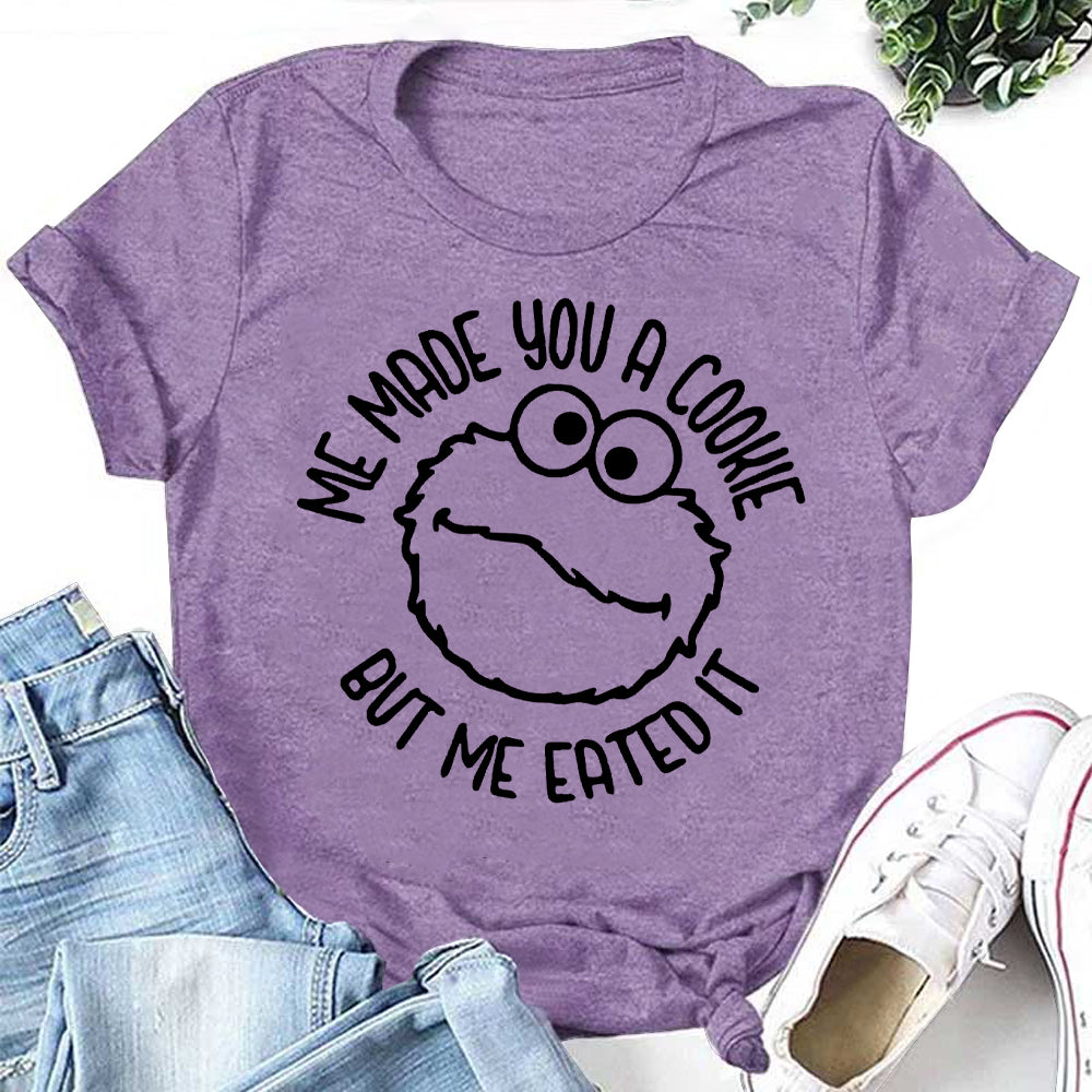 Me Made You A Cookie But Me Eated It Letter Print Women Slogan T-Shirt