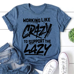 Working Like Crazy To Support The Lazy Letter Print Women Slogan T-Shirt