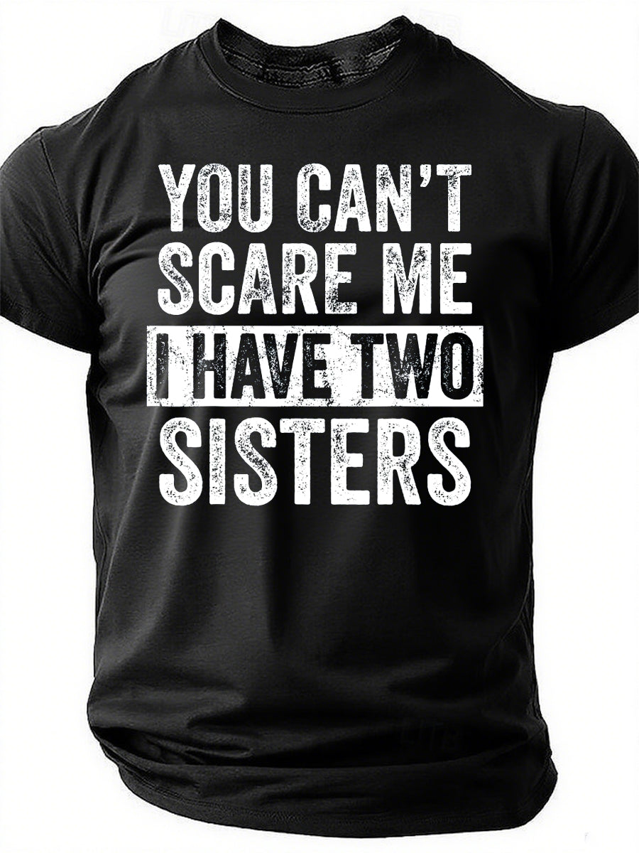 You Can't Scare Me I Have Two Sisters Print Men Slogan T-Shirt