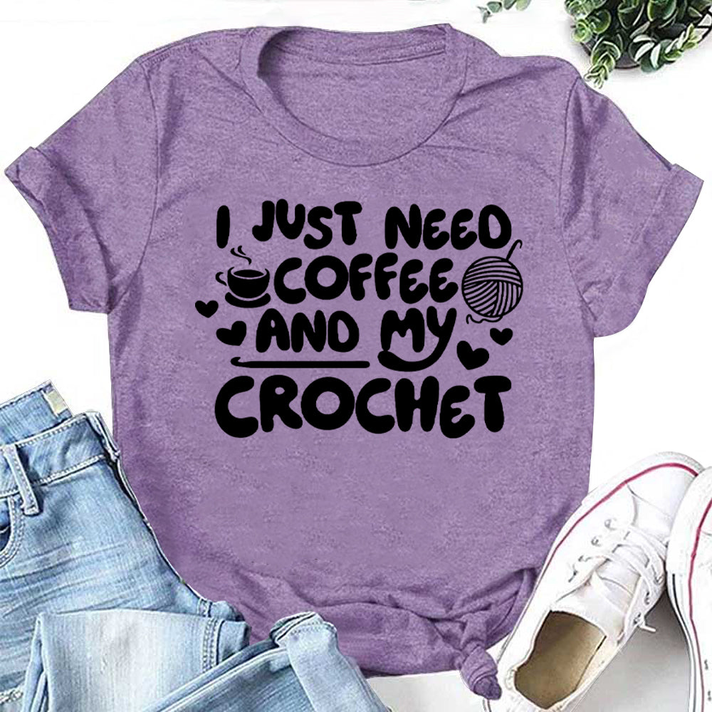 I Just Need Coffee And My Crochet Letter Print Women Slogan T-Shirt