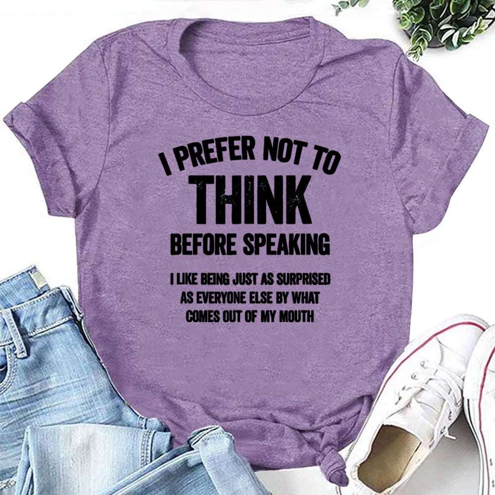 I Prefer Not To Think Before Speaking Letter Print Women Slogan T-Shirt