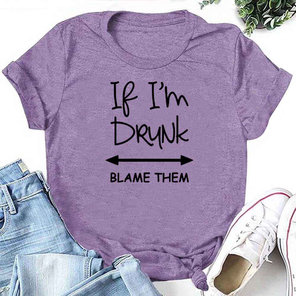 If I'm Drunk Blame Them Letter Print Women Slogan T-Shirt