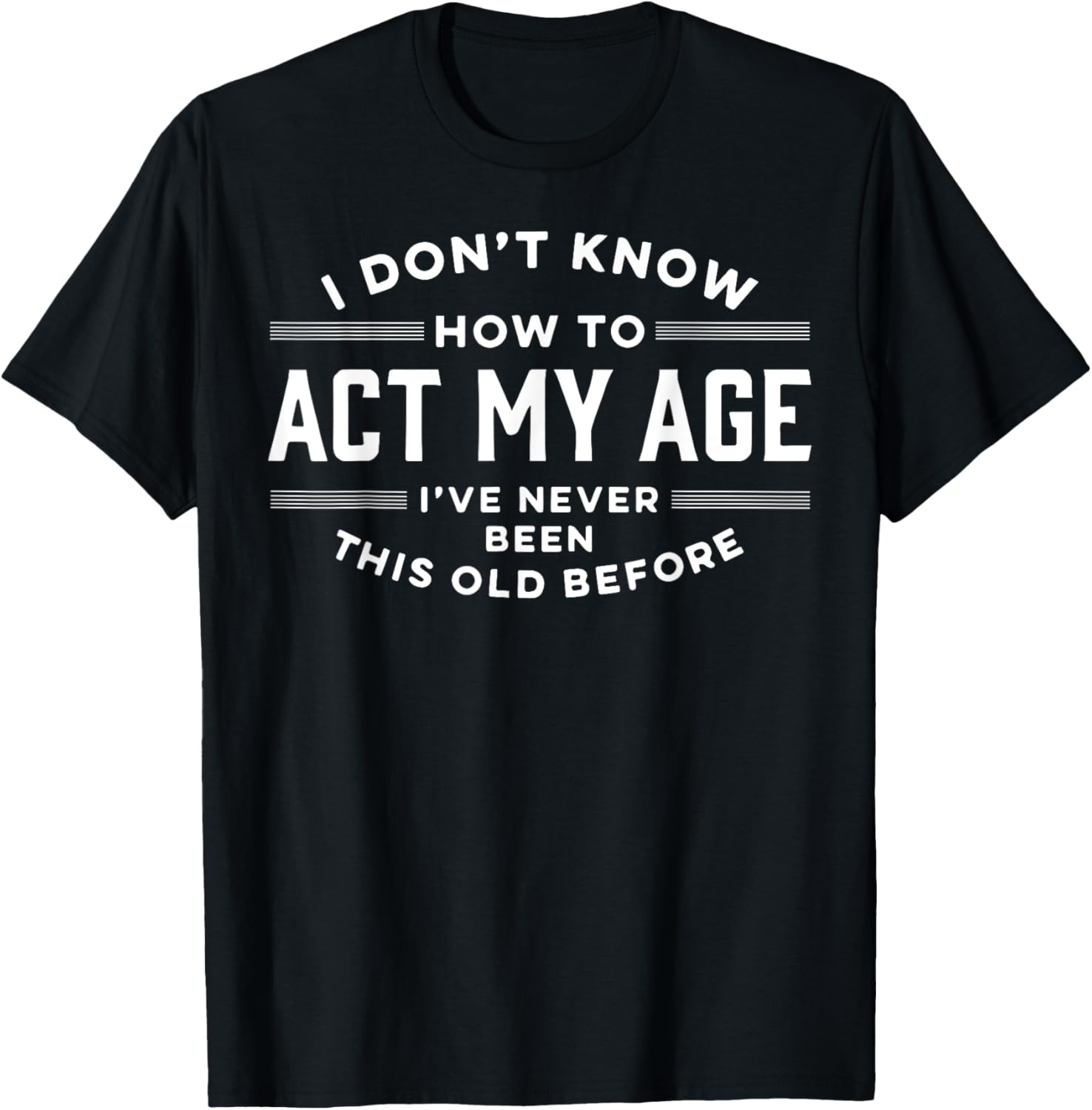 Je ne sais pas comment agir mon âge T-shirt avec slogan imprimé pour hommes