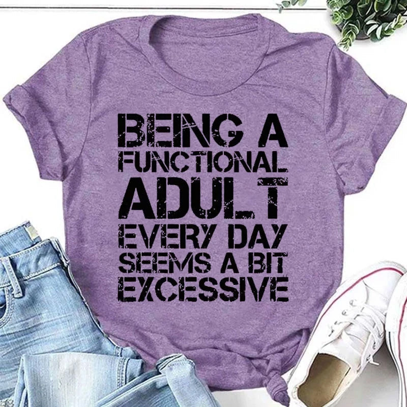 Being A Functional Adult Every Day Seems A Bit Excessive Fashion Letter Print Women Slogan Plus Size T-Shirt