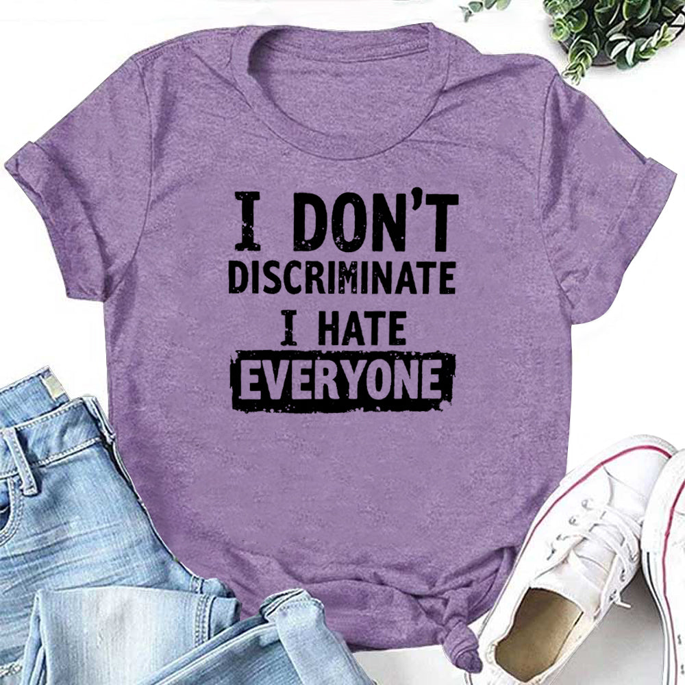 I Don't Discriminate I Hate Everyone Letter Print Women Slogan T-Shirt