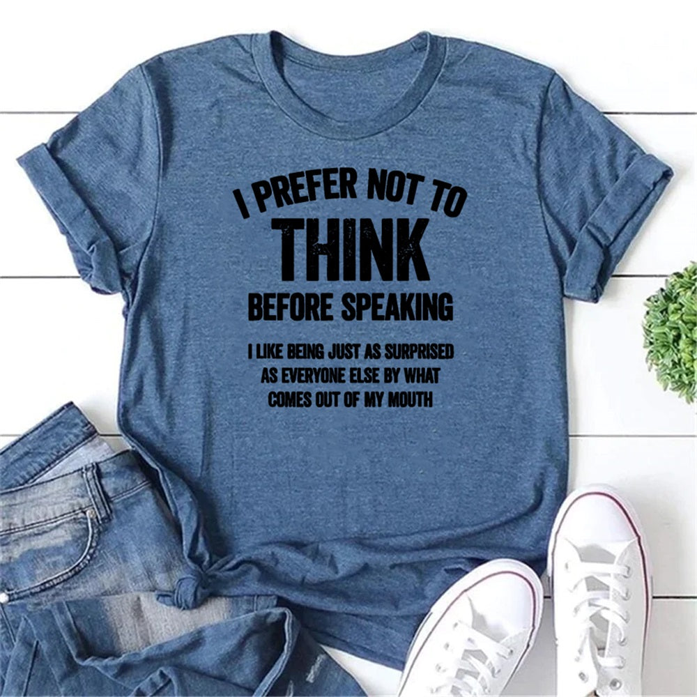 I Prefer Not To Think Before Speaking Letter Print Women Slogan T-Shirt