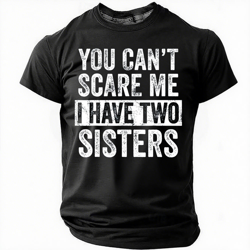 Vous ne pouvez pas me faire peur, j'ai deux sœurs, T-Shirt avec slogan imprimé pour hommes