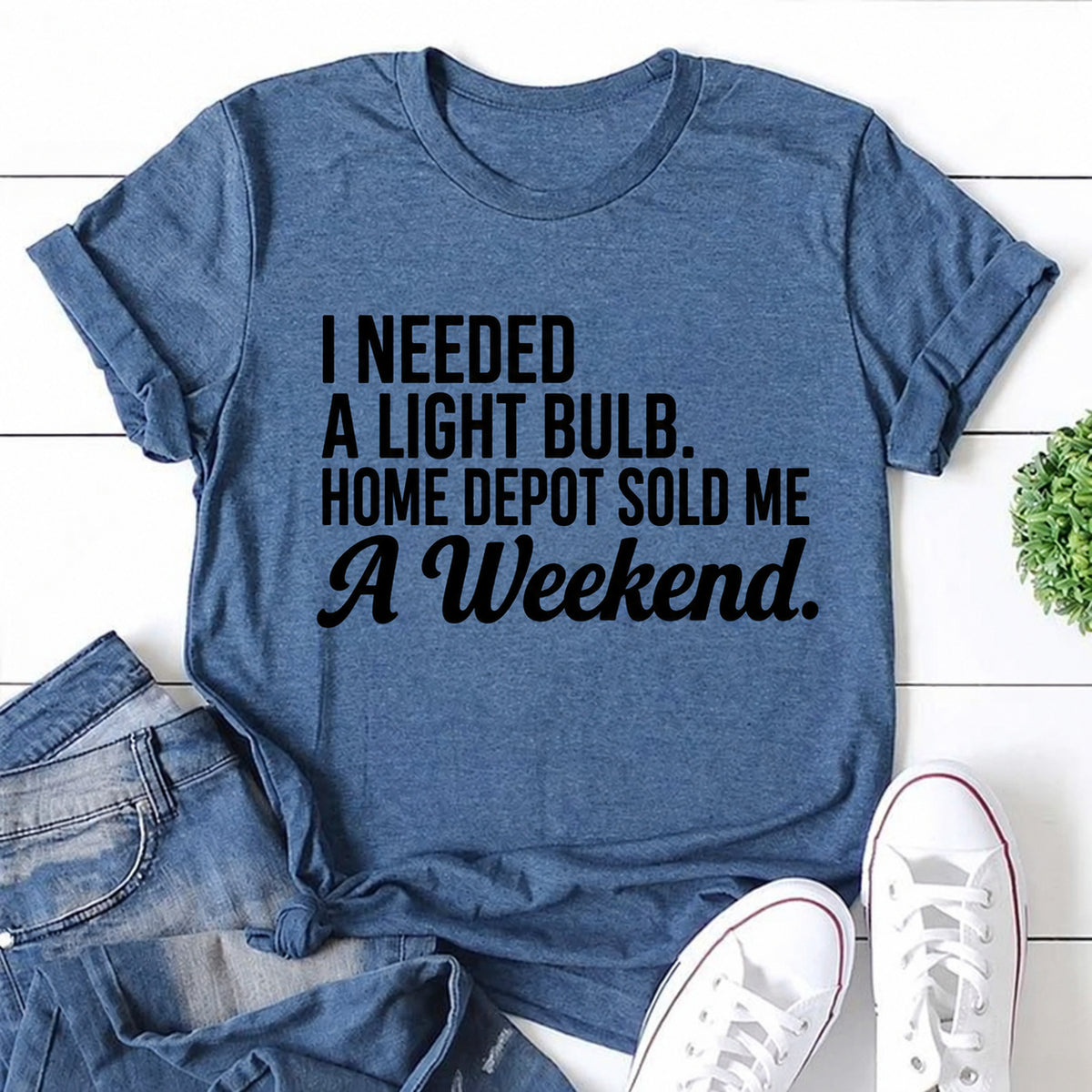 Blue women's T-shirt with I Needed A Light Bulb. Home Depot Sold Me A Weekend graphic