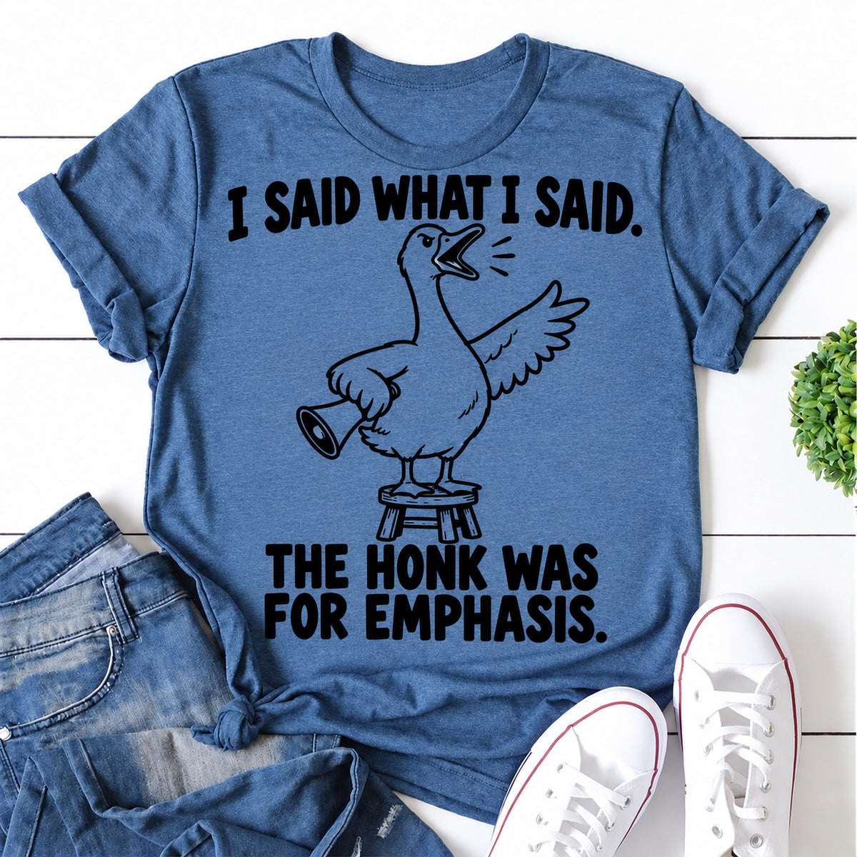 Blue women's T-shirt with I Said What I Said. The Honk Was For Emphasis graphic