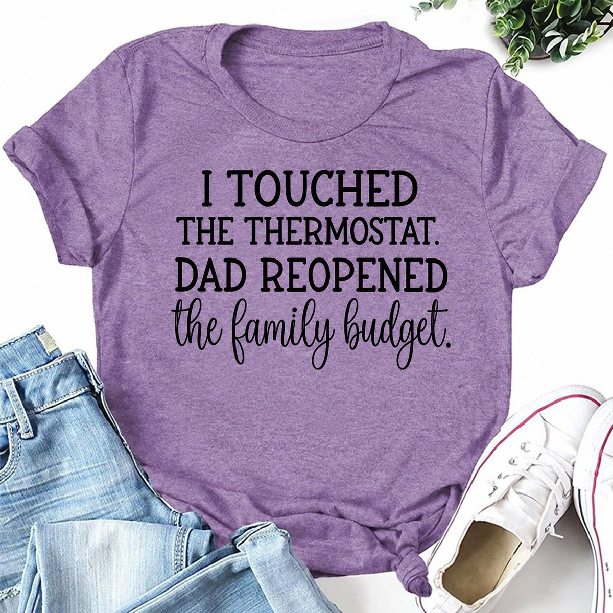 Purple women's T-shirt with I Touched The Thermostat. Dad Reopened The Family Budget graphic