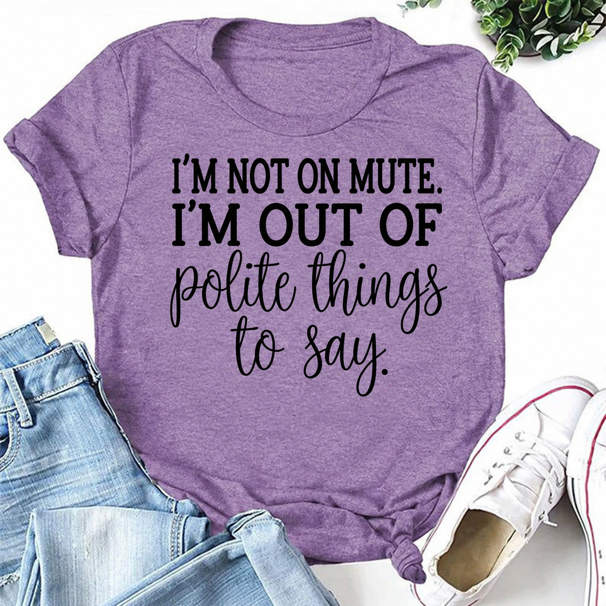 Purple women's T-shirt with I'm Not On Mute. I'm Out Of Polite Things To Say graphic