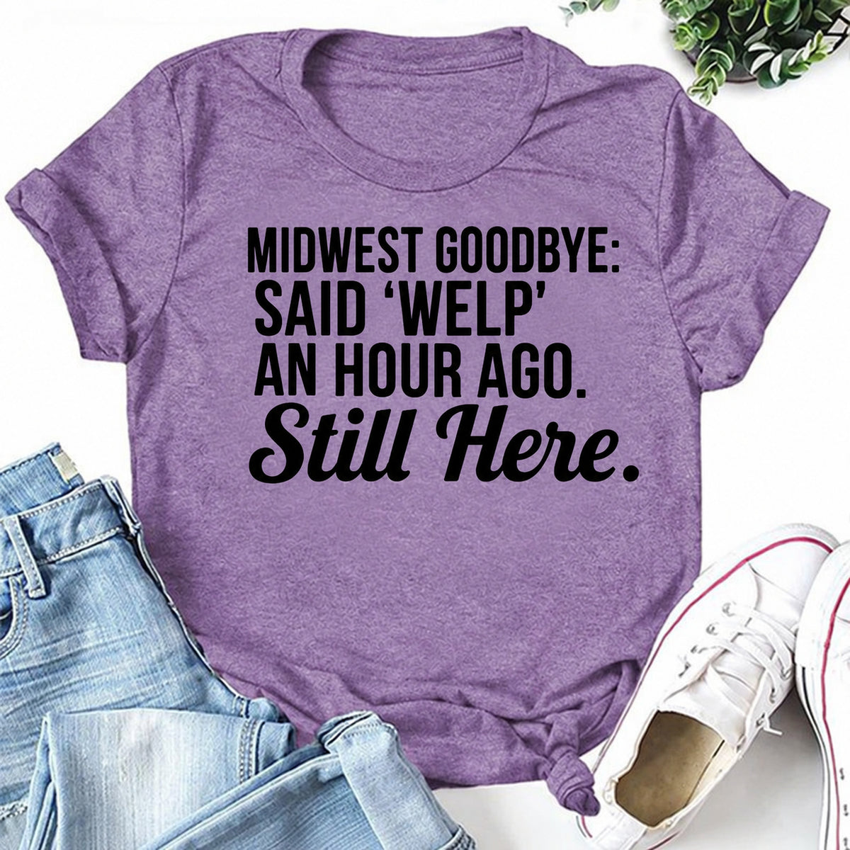 Purple women's T-shirt with Midwest Goodbye: Said 'Welp' An Hour Ago. Still Here graphic