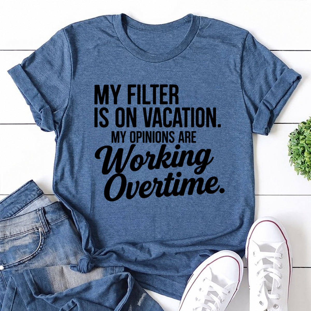Blue women's T-shirt with My Filter Is On Vacation. My Opinions Are Working Overtime graphic