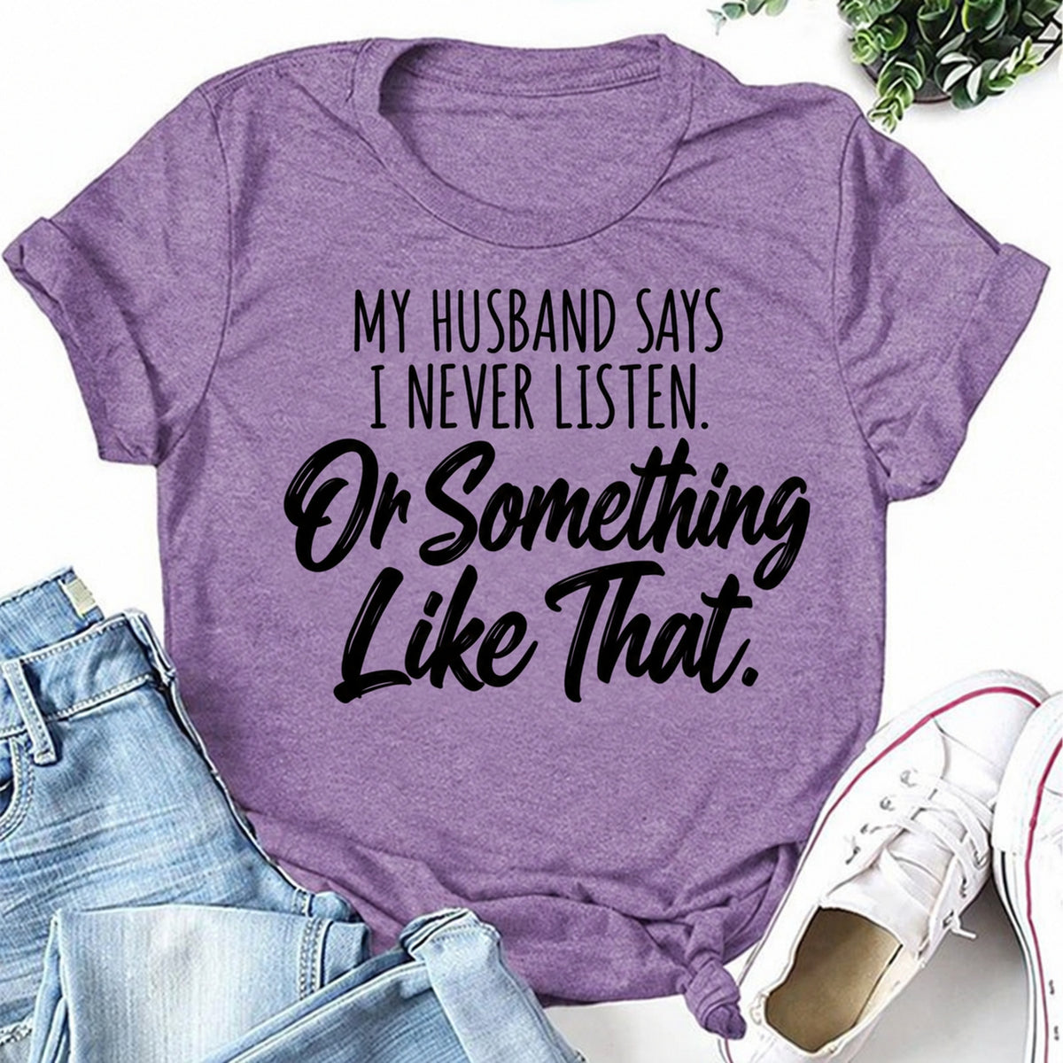 Purple women's T-shirt with My Husband Says I Never Listen. Or Something Like That graphic