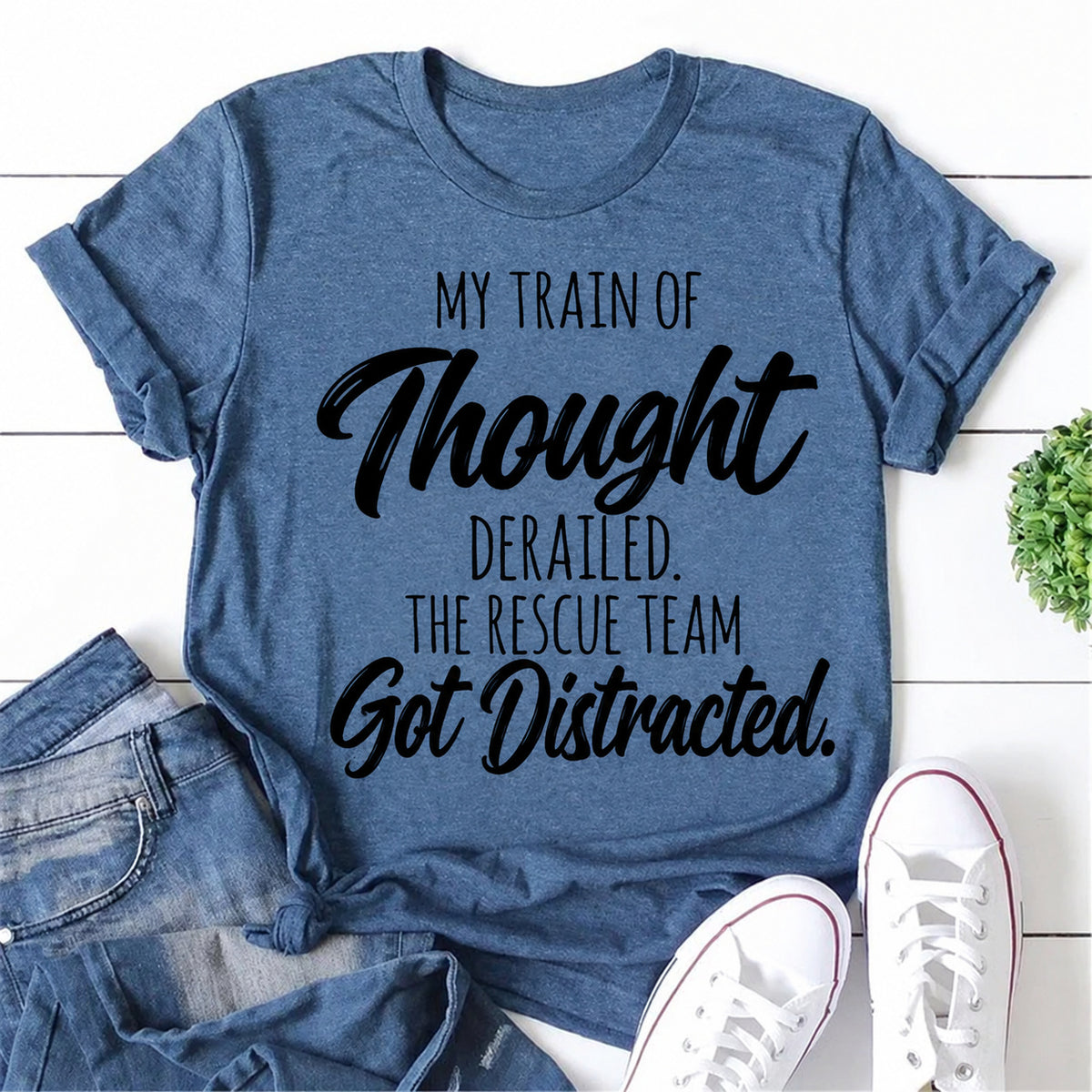 Blue women's T-shirt with My Train Of Thought Derailed. The Rescue Team Got Distracted graphic