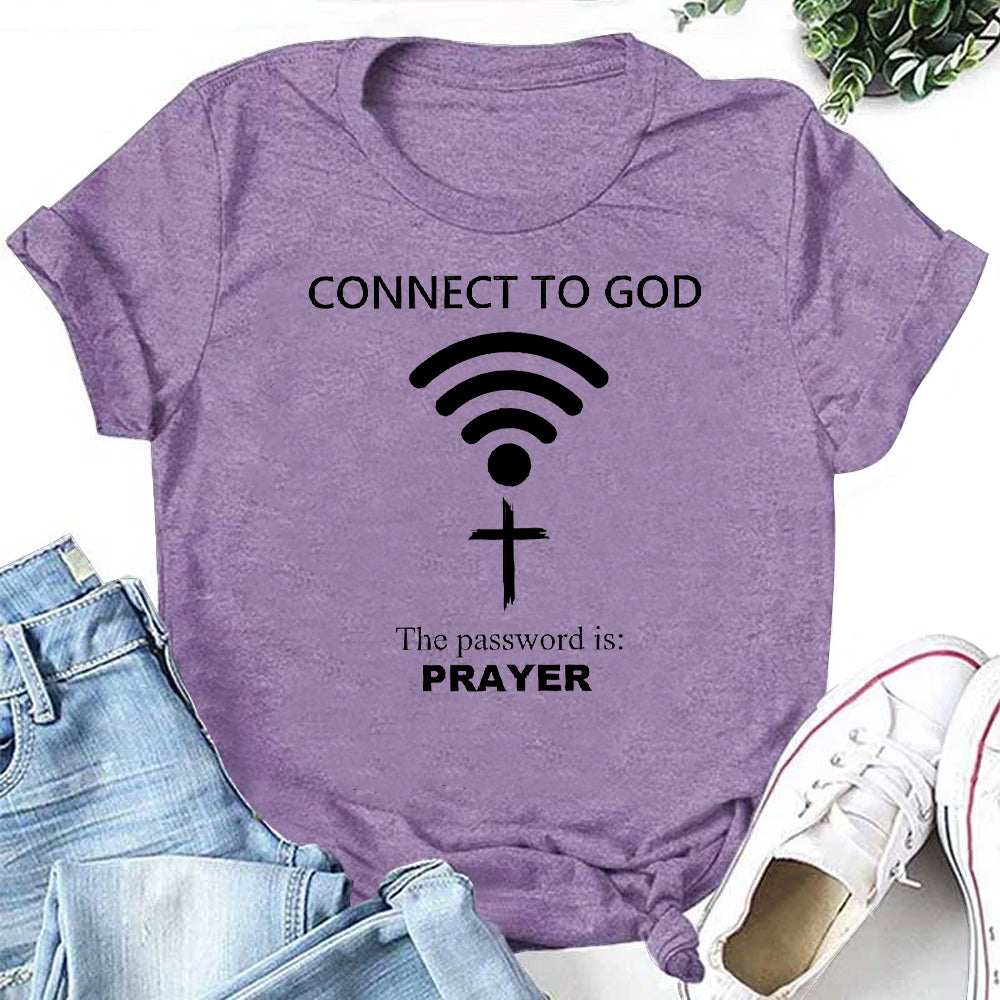 CONNECT TO GOD The Password Is: PRAYER  Letter Print Women Slogan T-Shirt