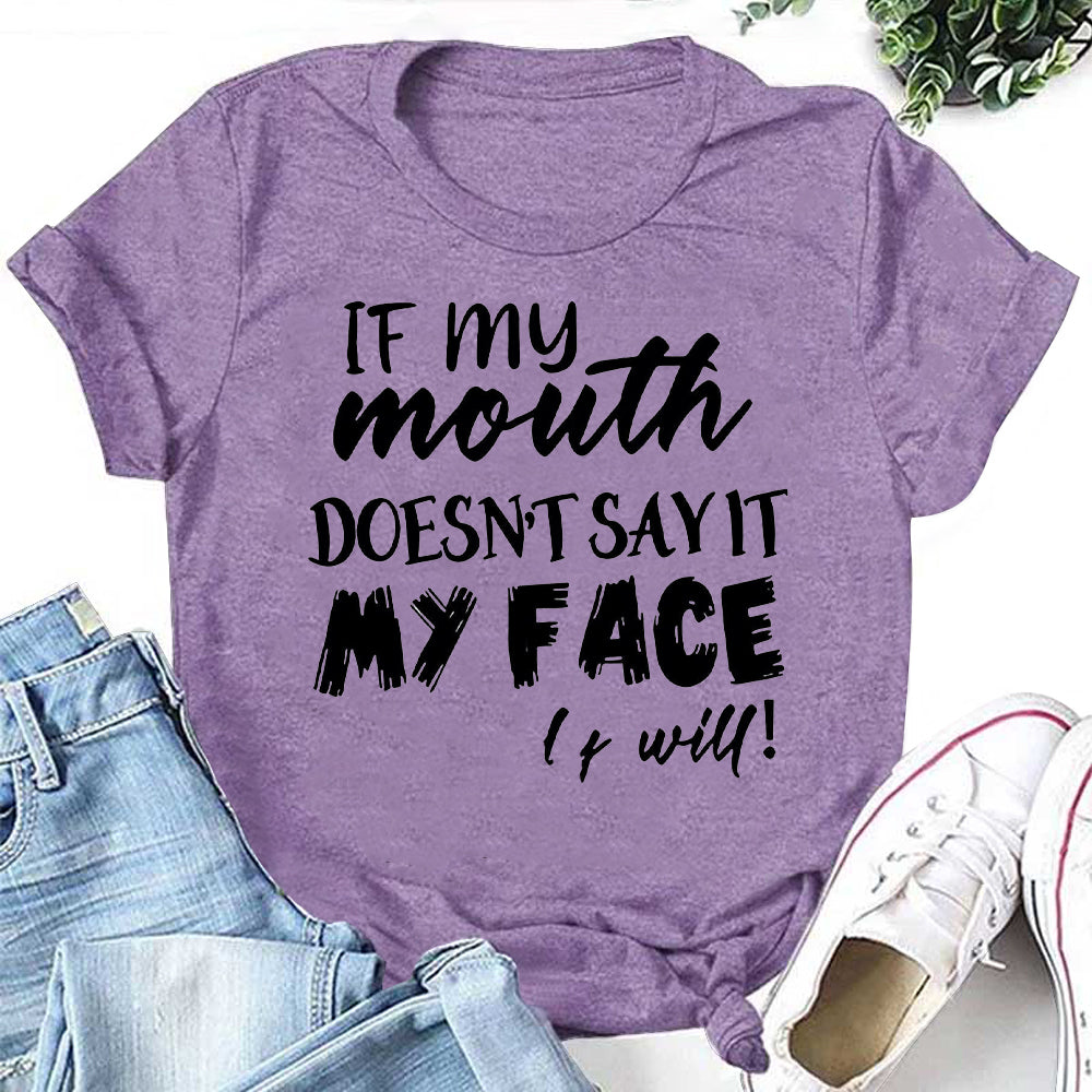 IF my mouth DOESN'T SAY IT MY FACE it will! Letter Print Women Slogan T-Shirt