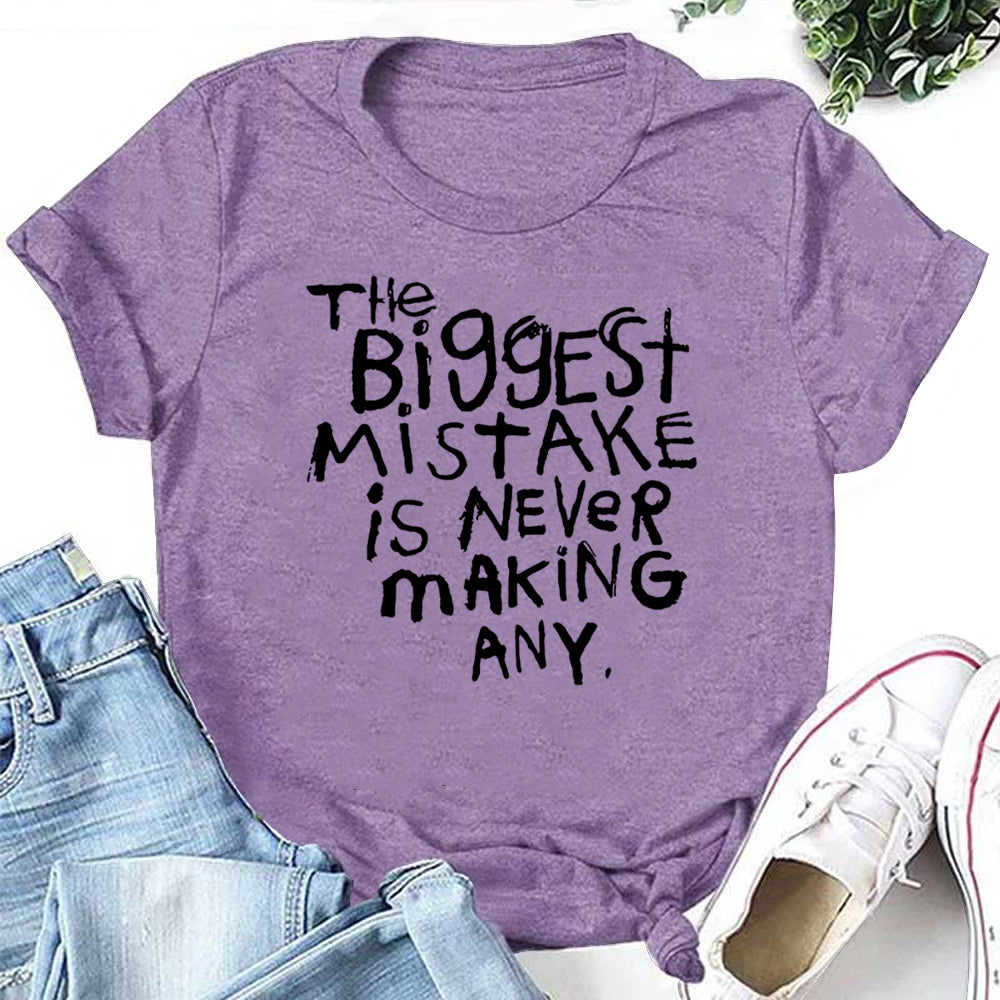 The Biggest Mistake Is Never Making Any Letter Print Women Slogan T-Shirt