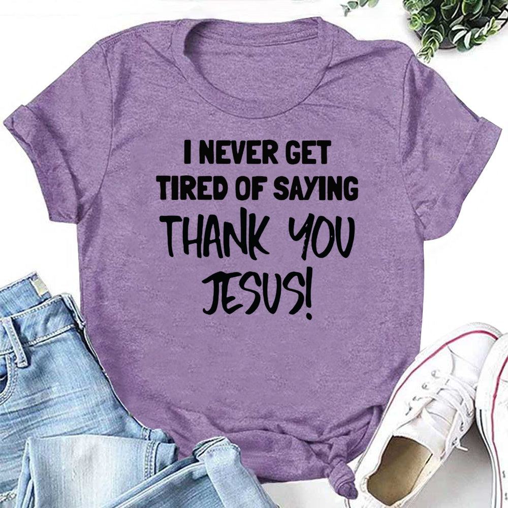 I Never Get Tired of Saying Thank You Jesus! Letter Print Women Slogan T-Shirt