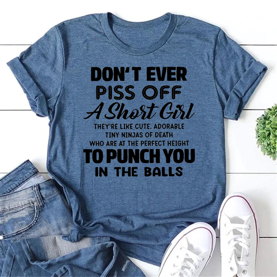 DON’T EVER PISS OFF A Short Girl Letter Print Women Slogan T-Shirt