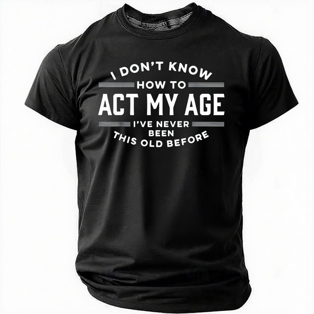 Je ne sais pas comment agir mon âge T-shirt avec slogan imprimé pour hommes