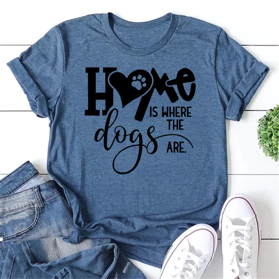 Home Is Where The Dogs Are. Letter Print Women Slogan T-Shirt