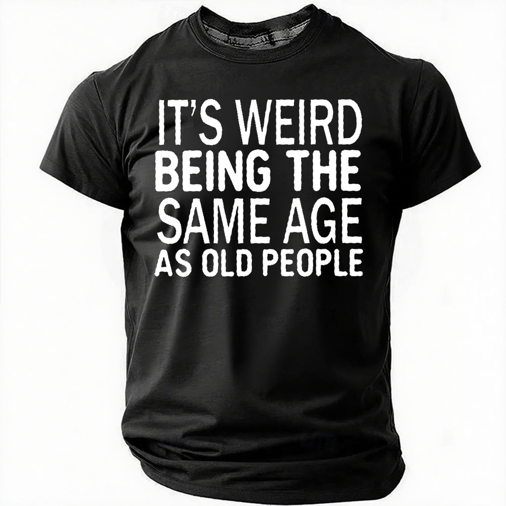 It's Weird Being The Same Age Print Men Slogan T-Shirt