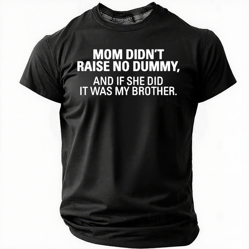 Mom Didn't Raise No Dummy Print Men Slogan T-Shirt