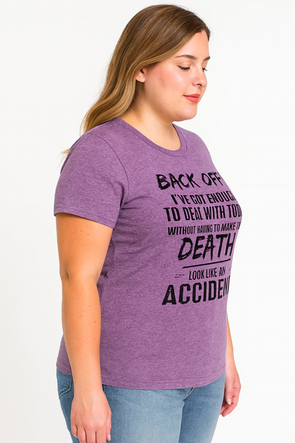 Back Off, I've Got Enough To Deal With Today Without Having To Make Your Death Look Like An Accident  Letter Print Women Slogan Plus Size T-Shirt