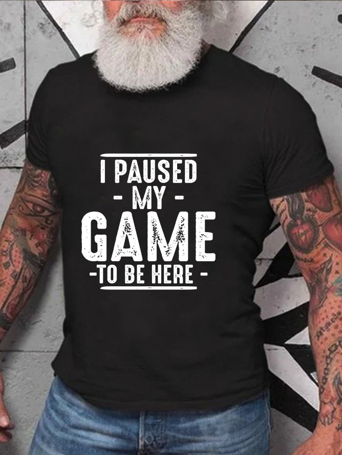 J'ai mis mon jeu en pause pour être ici T-shirt avec slogan imprimé pour hommes