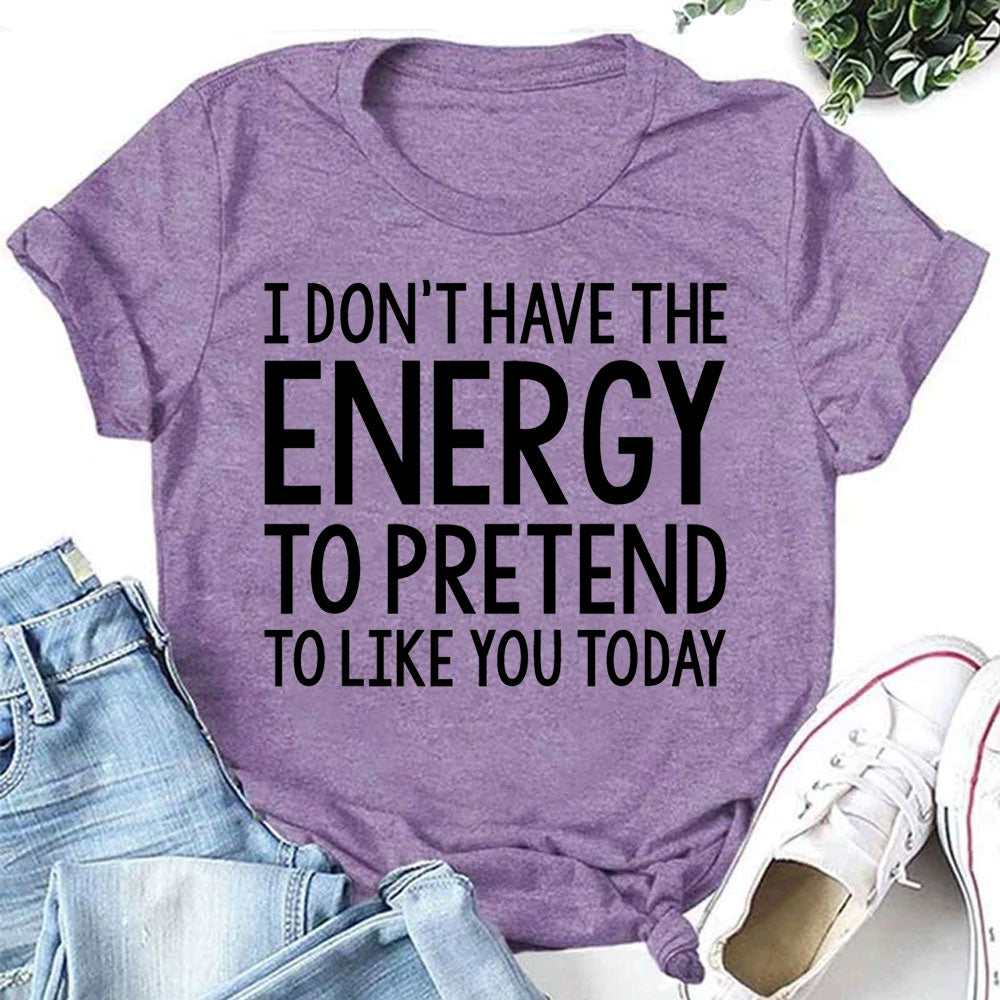 “I don't have the Energy to pretend to like you Today” Letter Print T-Shirt