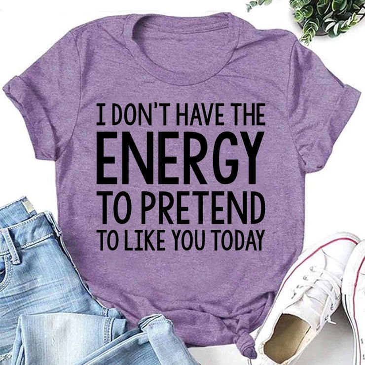 “I don't have the Energy to pretend to like you Today” Letter Print T-Shirt