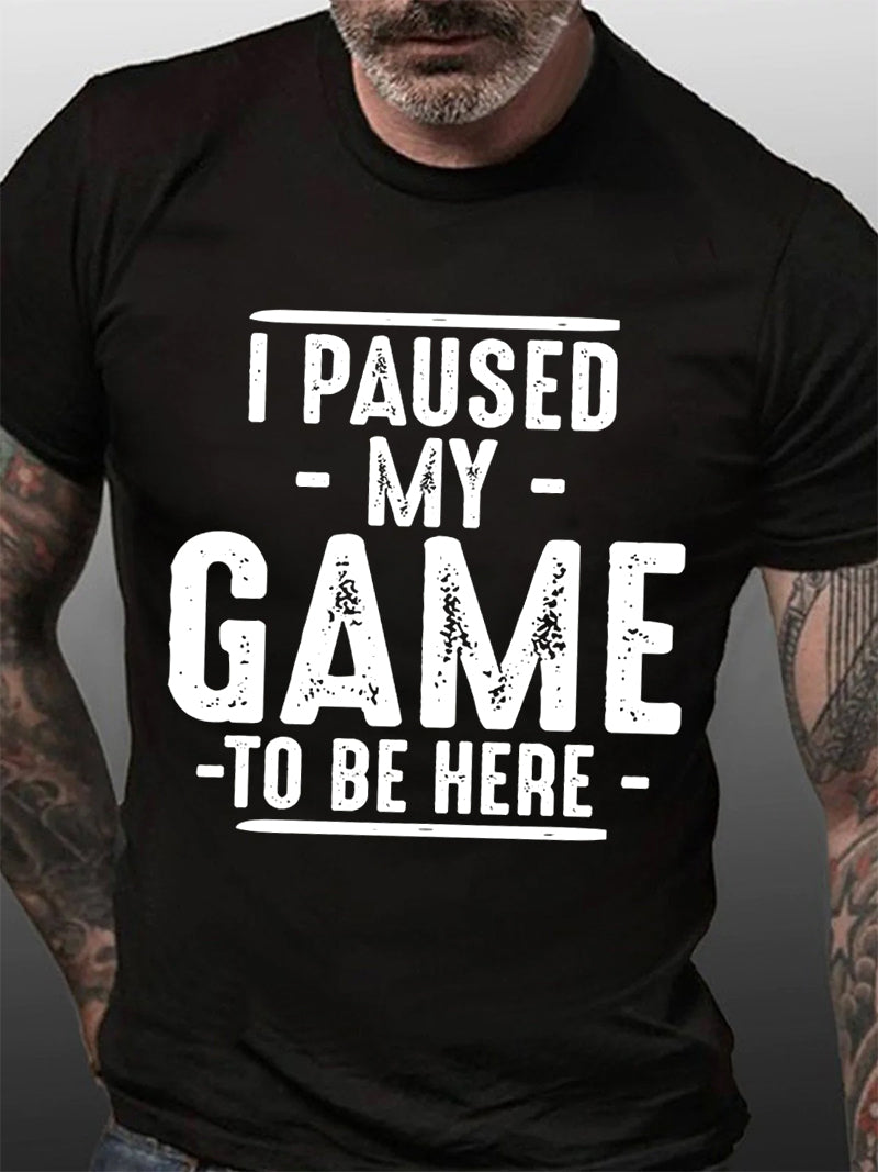 J'ai mis mon jeu en pause pour être ici T-shirt avec slogan imprimé pour hommes