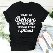 I Meant To Behave Print Women Slogan T-Shirt