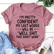 I‘m Pretty Confindent My Last Words will be well  that didn't work T Shirt  Solgan Letter Graphic Short Sleeve Tee Women