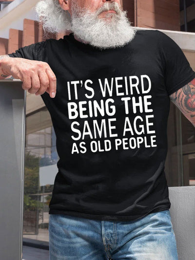 It's Weird Being The Same Age Print Men Slogan T-Shirt
