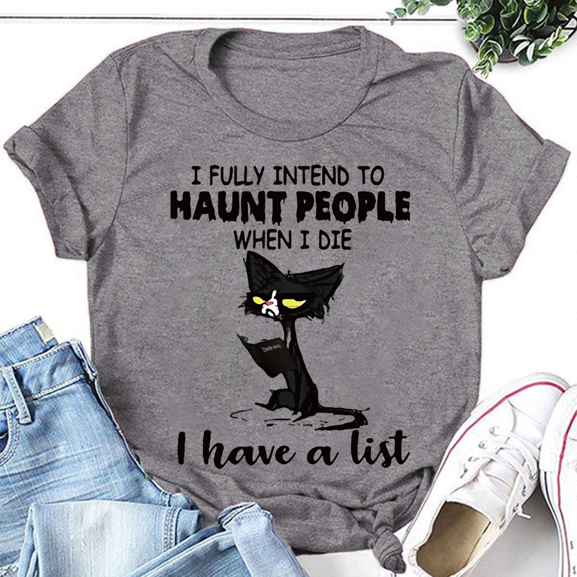 I Fully Intend To Haunt People when I die I have a list Print Women Slogan T-Shirt