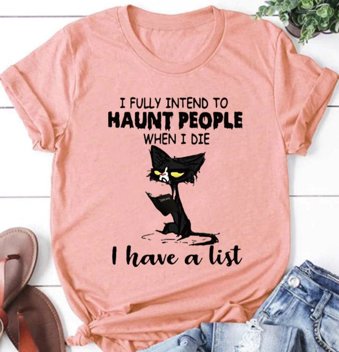 J'ai pleinement l'intention de hanter les gens quand je mourrai, j'ai une liste imprimée T-Shirt avec slogan pour femmes 