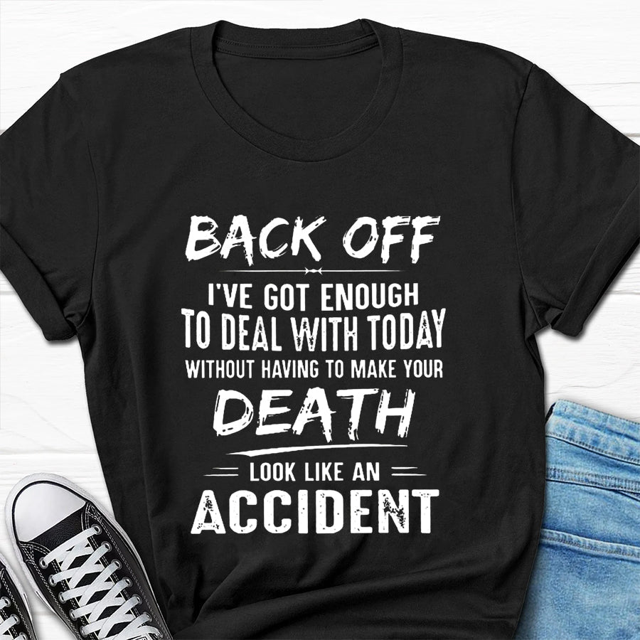 Men's Back Off I've Got Enough To Deal With Today Make Your Death Look Like An AccidentT-Shirt