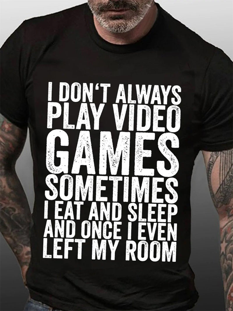 I Don't Always Play Video Print Men Slogan T-Shirt