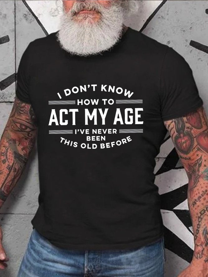 Je ne sais pas comment agir mon âge T-shirt avec slogan imprimé pour hommes