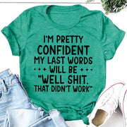 I‘m Pretty Confindent My Last Words will be well  that didn't work T Shirt  Solgan Letter Graphic Short Sleeve Tee Women