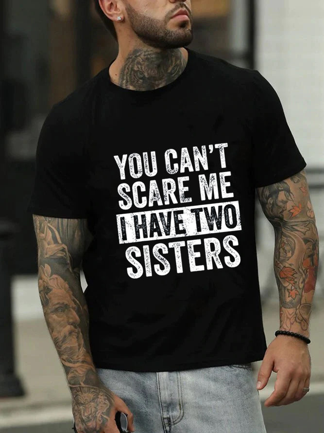 You Can't Scare Me I Have Two Sisters Print Men Slogan T-Shirt