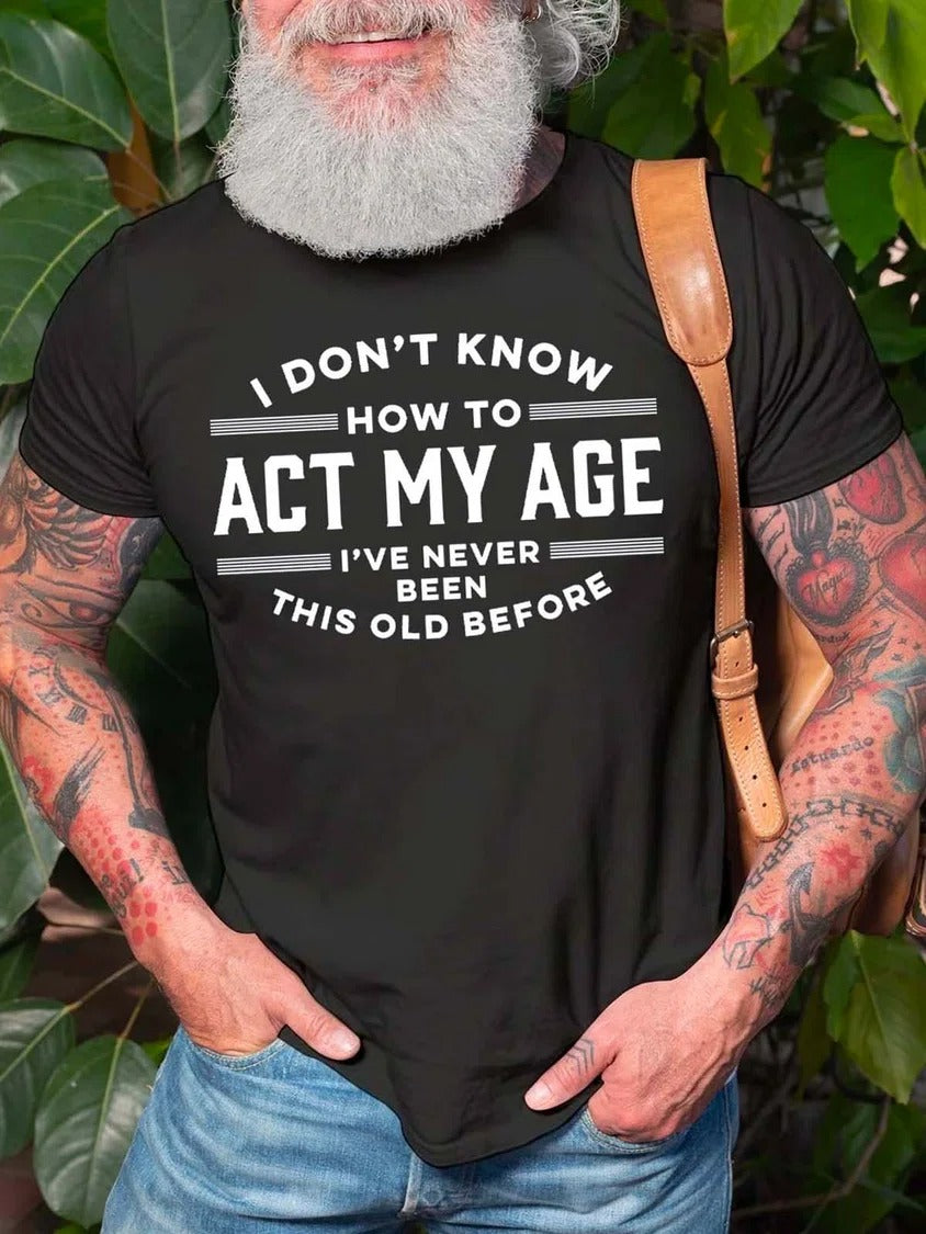 I Don't Know How To Act My Age Print Men Slogan T-Shirt