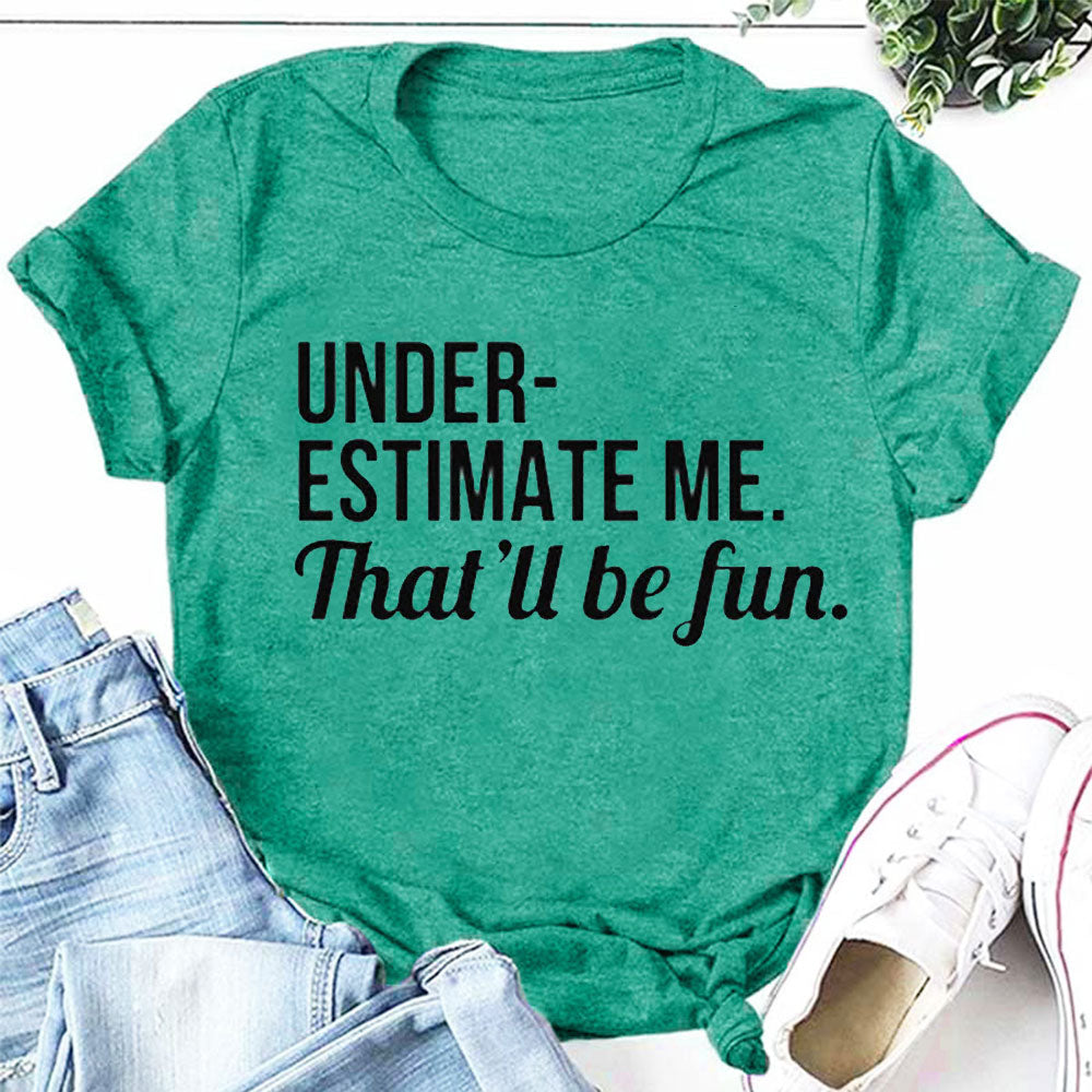 Underestimate Me That'll Be Fun Women Slogan T Shirt